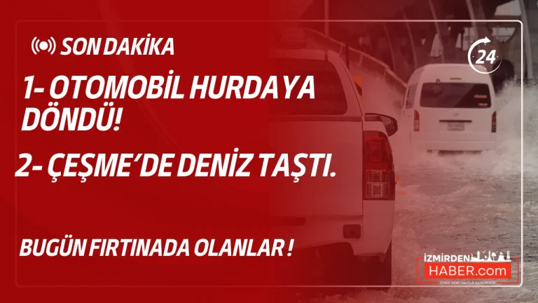 Fırtına İzmir’i Esir Aldı: Menemen’de Ağaç Faciası, Çeşme’de Deniz Taşkını!