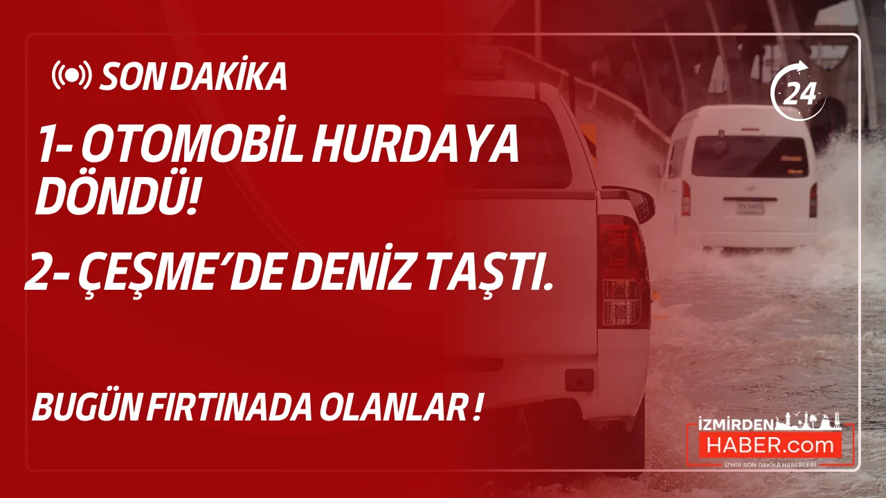 Fırtına İzmir’i Esir Aldı: Menemen’de Ağaç Faciası, Çeşme’de Deniz Taşkını!
