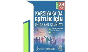 Karşıyaka’da Ortak Akıl: Eşitlik İçin Hayata Dokunan Zirve ve Odak Grup Çalışmalarıyla Yeni Bir Başlangıç