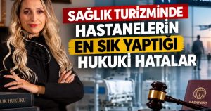 Sağlık Turizmi’nde Sorumluluklar ve Sözleşme Şeffaflığı: Hastane, Hasta ve Aracı Kurumlar Arasındaki Hukuki Dengeyi Kurmak